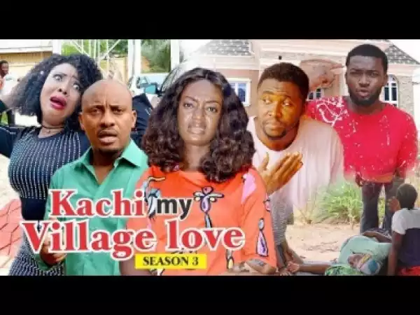 Video: KACHI MY VILLAGE LOVE 3 | 2018 Latest Nigerian Nollywood Movie